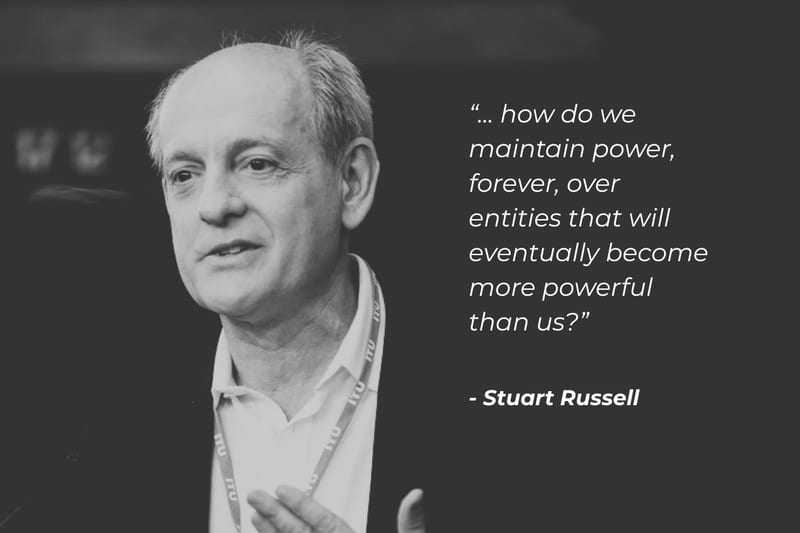 Quote over a portrait of Stuart Russell: "... how do we maintain power, forever, over entities that will eventually become more powerful than us?"