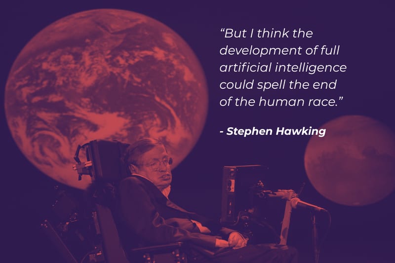 Quote over a portrait of Stephen Hawking: "But I think the development of full artificial intelligence could spell the end of the human race."