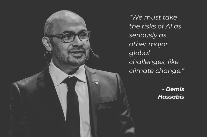Quote over a portrait of Demis Hassabis: "We must take the risks of AI as seriously as other major global challenges, like climate change."